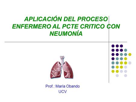 APLICACIÓN DEL PROCESO ENFERMERO AL PCTE CRITICO CON NEUMONÍA