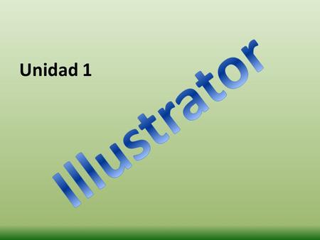 Unidad 1. ¿Qué es Illustrator? Adobe Illustrator software le ayuda a crear ilustraciones vectoriales distintivo para cualquier proyecto. Nos brinda la.