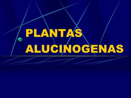 PLANTAS ALUCINOGENAS.