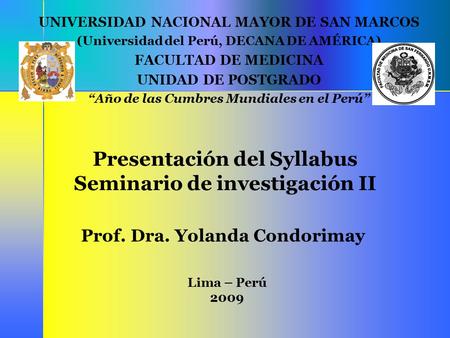 UNIVERSIDAD NACIONAL MAYOR DE SAN MARCOS (Universidad del Perú, DECANA DE AMÉRICA) FACULTAD DE MEDICINA UNIDAD DE POSTGRADO “Año de las Cumbres Mundiales.