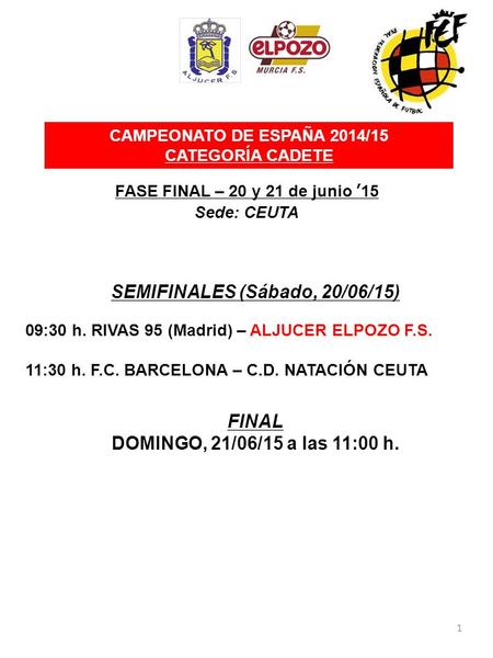 1 CAMPEONATO DE ESPAÑA 2014/15 CATEGORÍA CADETE FASE FINAL – 20 y 21 de junio ’15 Sede: CEUTA SEMIFINALES (Sábado, 20/06/15) 09:30 h. RIVAS 95 (Madrid)