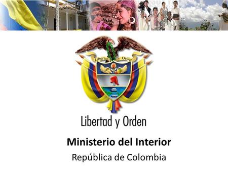 Ministerio del Interior República de Colombia. Estilo de Dirección En el Ministerio del Interior acatamos la Constitución Política Colombiana, las Leyes.