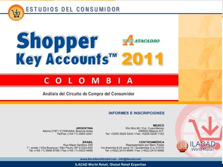 2 Key Account Atacadao Los datos provistos en este informe provienen del estudio Shopper Key Accounts Colombia 2011 y corresponden a la base de amas de.