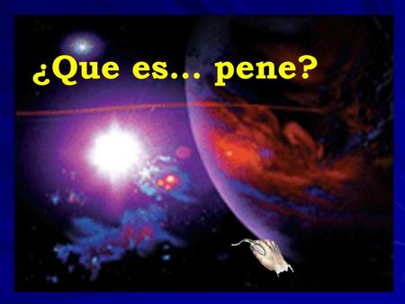 ¿Que es… pene?.