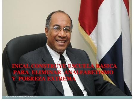 INCAL CONSTRUYE ESCUELA BASICA PARA ELIMINAR ANALFABETISMO Y POBREZA EXTREMA 1 ESCUELA ANTONIO MANUEL.