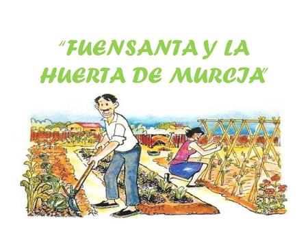 “FUENSANTA Y LA HUERTA DE MURCIA”