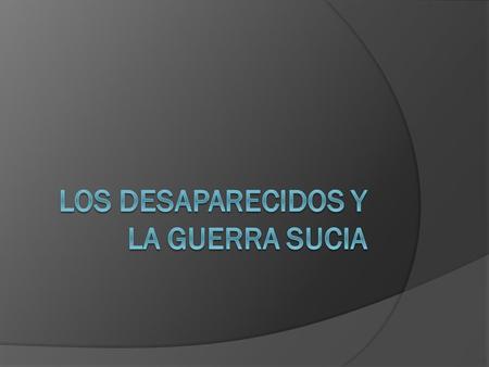 Los Desaparecidos y la Guerra Sucia