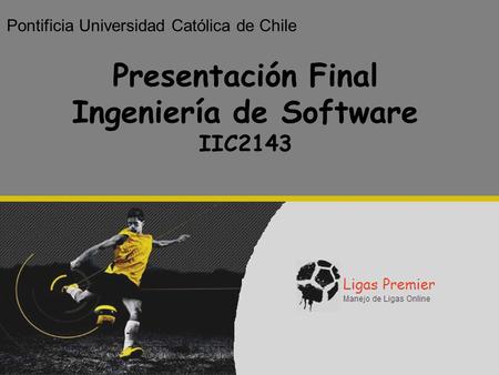 1 Pontificia Universidad Católica de Chile Presentación Final Ingeniería de Software IIC2143.