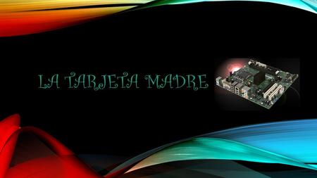 LA Tarjeta MADRE.