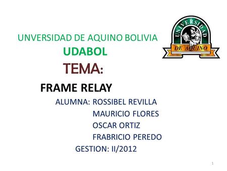 UNVERSIDAD DE AQUINO BOLIVIA UDABOL TEMA: FRAME RELAY