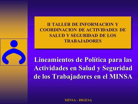 II TALLER DE INFORMACION Y COORDINACION DE ACTIVIDADES DE SALUD Y SEGURIDAD DE LOS TRABAJADORES Lineamientos de Política para las Actividades en Salud.