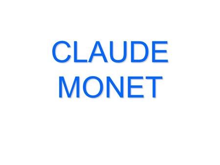 CLAUDE MONET.