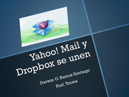 Darwin O. Ramos Santiago Porf. Torres Yahoo! Mail y Dropbox se unen.