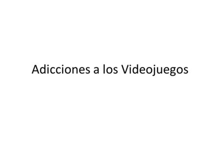 Adicciones a los Videojuegos