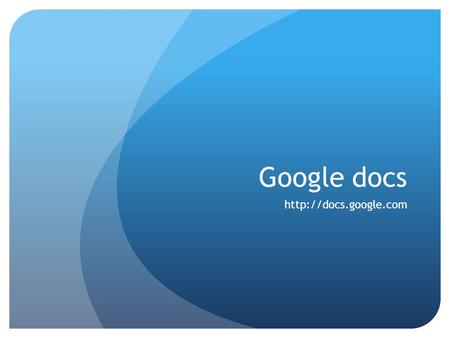 Google docs  ¿Qué es google doc? Google Docs es una sencilla pero potente suite ofimática, todo en línea. Nos permite crear nuevos.