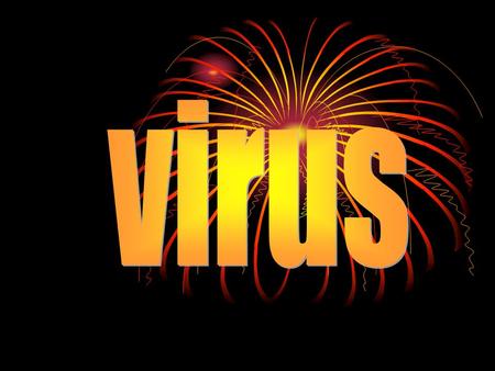 Que es un virus Es un sistema que altera un funcionamiento y que puede destruir o infectar un archivo.