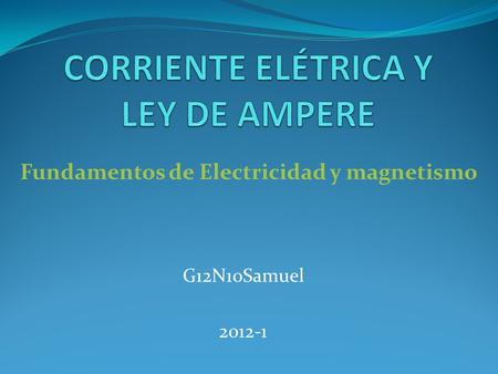 G12N10Samuel 2012-1 Fundamentos de Electricidad y magnetismo.