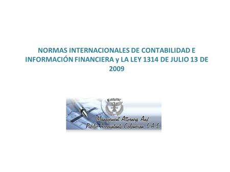 NORMAS INTERNACIONALES DE CONTABILIDAD E INFORMACIÓN FINANCIERA y LA LEY 1314 DE JULIO 13 DE 2009.