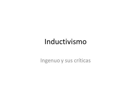 Inductivismo Ingenuo y sus críticas.