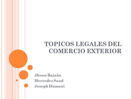 TOPICOS LEGALES DEL COMERCIO EXTERIOR Jhoan Bajaña Mercedes Saud Joseph Dumani.