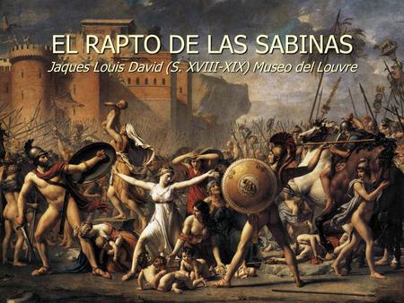 EL RAPTO DE LAS SABINAS Jaques Louis David (S