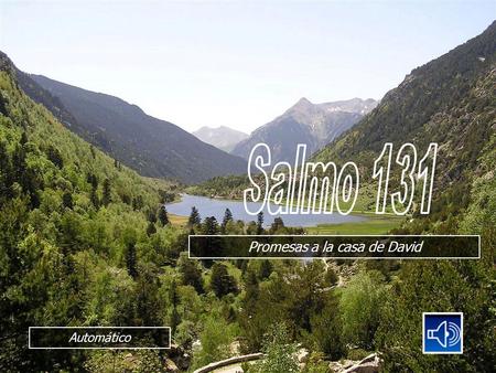 Automático Promesas a la casa de David Señor, tenle en cuenta a David todos sus afanes. Cómo juró al Señor e hizo voto al Fuerte de Jacob: