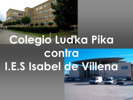 Colegio Luďka Pika contra I.E.S Isabel de Villena.