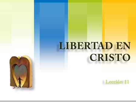 Lección 11. SerSaberSostener Hacer «Les hablo así, hermanos, porque ustedes han sido llamados a ser libres; pero no se valgan de esa libertad para dar.