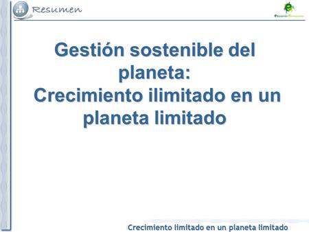 Gestión sostenible del planeta: Crecimiento ilimitado en un planeta limitado 1 1.
