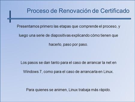 Proceso de Renovación de Certificado Presentamos primero las etapas que comprende el proceso, y luego una serie de diapositivas explicando cómo tienen.