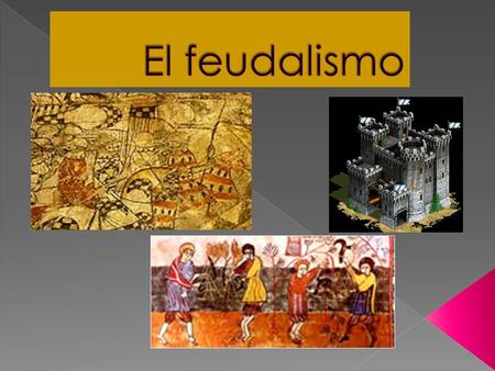 El feudalismo.