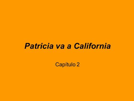 Patricia va a California Capítulo 2. Vocabulario algunos cada día delante de detrás de el árbol el gobierno el traje el vestido los fines de semana fuera.