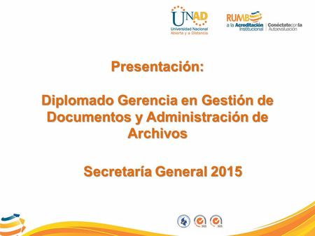 Presentación: Diplomado Gerencia en Gestión de Documentos y Administración de Archivos Secretaría General 2015.