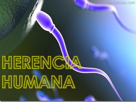 HERENCIA HUMANA.