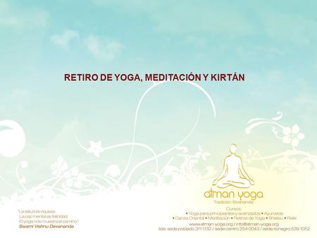 RETIRO DE YOGA, MEDITACIÓN Y KIRTÁN. PROPÓSITO DEL RETIRO El propósito de este retiro es entender y experimentar los efectos del Kirtan (cantos del Bhakti.