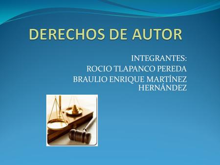 INTEGRANTES: ROCIO TLAPANCO PEREDA BRAULIO ENRIQUE MARTÍNEZ HERNÁNDEZ.