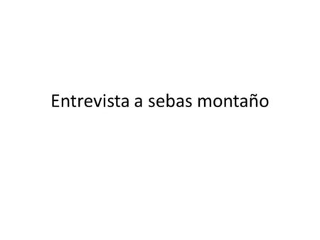 Entrevista a sebas montaño. 1 ¿Cuál es tu color favorito? Rojo, porque es llamativo.