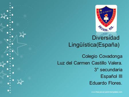 Diversidad Lingüística(España) Colegio Covadonga Luz del Carmen Castillo Valera. 3° secundaria Español III Eduardo Flores.