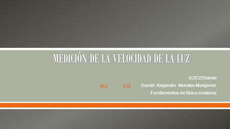  G2E22Daniel Daniel Alejandro Morales Manjarrez Fundamentos de física moderna.