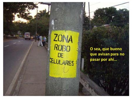O sea, que bueno que avisan para no pasar por ahí…