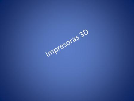 I m p r e s o r a s 3 D. Vamos a empezar por el principio: a día de hoy la impresión 3D no es todavía un fenómeno masivo en el ámbito doméstico, o como.