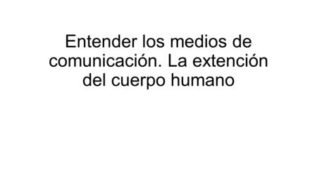 Entender los medios de comunicación. La extención del cuerpo humano.