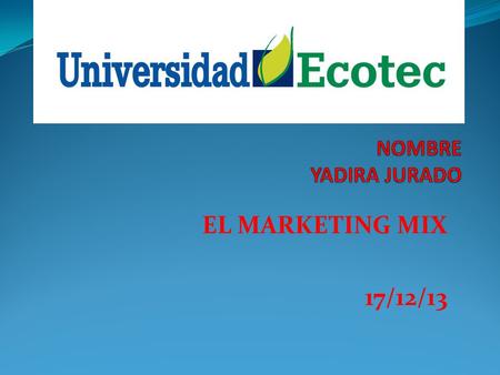 NOMBRE YADIRA JURADO EL MARKETING MIX 17/12/13.