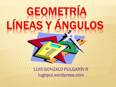 Geometría LÍNEAS Y ÁNGULOS