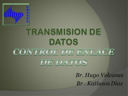 Br. Hugo Volcanes Br. Katiusca Díaz.  Control de Enlace de Datos  Control de Flujo  Detección de Errores  Comprobación de Paridad  Código Hamming.