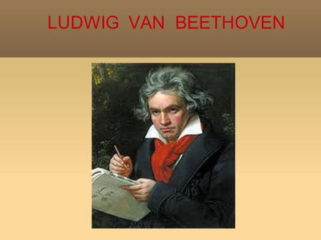 LUDWIG VAN BEETHOVEN.