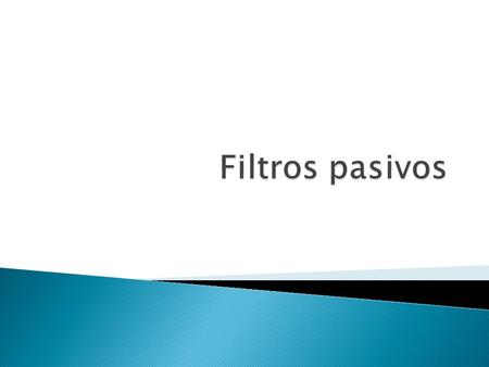 Filtros pasivos.