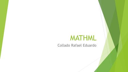 MATHML Collado Rafael Eduardo. Introducción  MathML puede describirse con etiquetas y atributos.  HTML puede volverse interminable cuando tu documento.