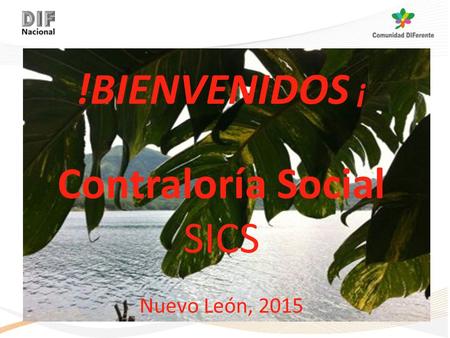!BIENVENIDOS ¡ Contraloría Social SICS Nuevo León, 2015.
