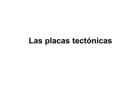 Las placas tectónicas.